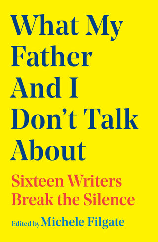 What My Father and I Don't Talk about