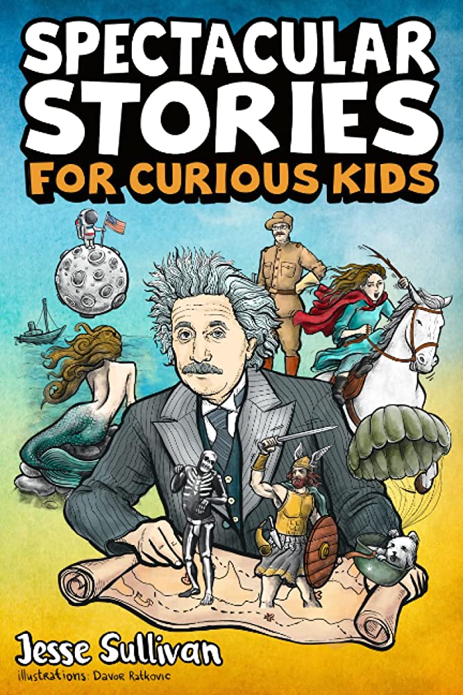 Spectacular Stories for Curious Kids: A Fascinating Collection of True ...