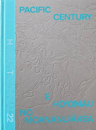 Pacific Century—E Ho‘omau no Moananuiākea: Hawaiʻi Triennial 2022