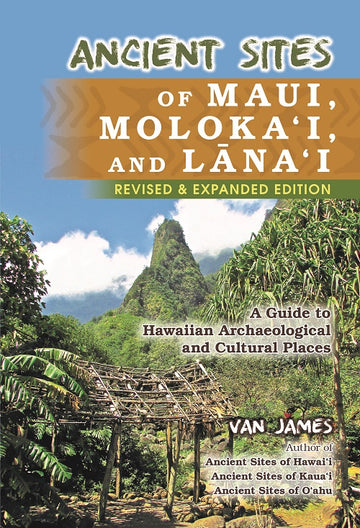Ancient Sites of Maui, Molokai, and Lanai Revised & Expanded Edition