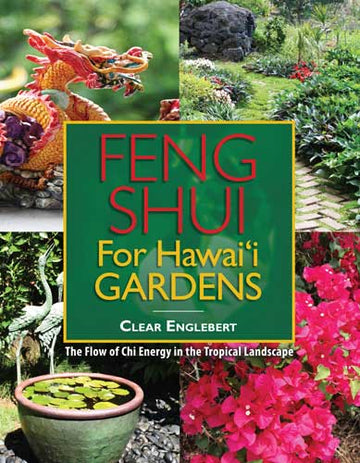 Feng Shui for Hawaiʻi Gardens: The Flow of Chi Energy in the Tropical Landscape