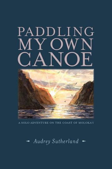 Paddling My Own Canoe: A Solo Adventure on the Coast of Molokai'i