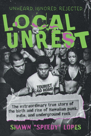 Local Unrest: The Extraordinary True Story of the Birth and Rise of Hawaiian Punk, Indie, and Underground Rock