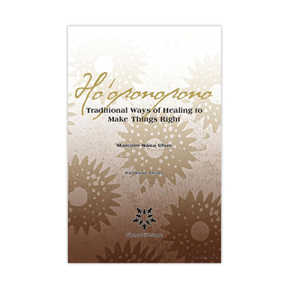 Ho'oponopono: Traditional Ways of Healing to Make Things Right