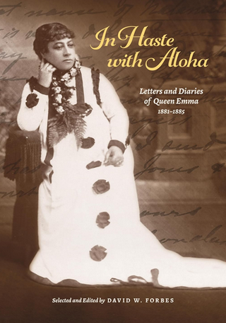 In Haste with Aloha: Letters and Diaries of Queen Emma, 1881-1885