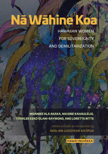 Nā Wāhine Koa: Hawaiian Women for Sovereignty and Demilitarization