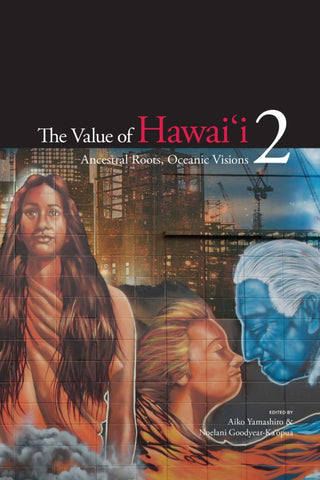 The Value of Hawaiʻi 2: Ancestral Roots, Oceanic Visions