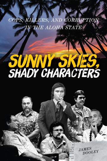 Sunny Skies, Shady Characters: Cops, Killers, and Corruption in the Aloha State