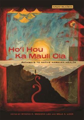Hoi Hou Ka Mauli Ola: Pathways to Native Hawaiian Health