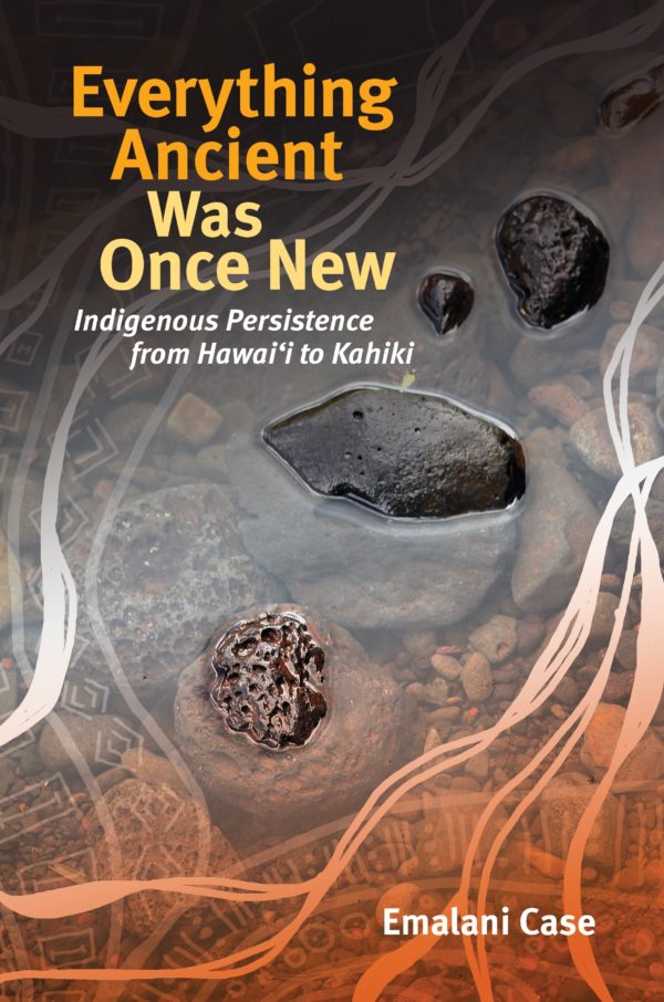 Everything Ancient Was Once New: Indigenous Persistence from Hawaii to Kahiki