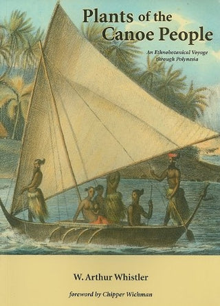 Plants of the Canoe People: An Ethnobotanical Voyage through Polynesia (pb)