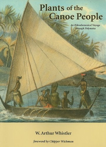 Plants of the Canoe People: An Ethnobotanical Voyage through Polynesia (pb)