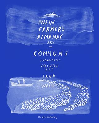 The New Farmer's Almanac, Volume III: Commons of Sky, Knowledge, Land, Water