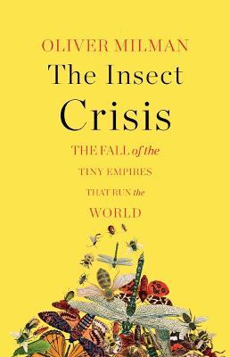 Insect Crisis: The Fall of the Tiny Empires That Run the World, The