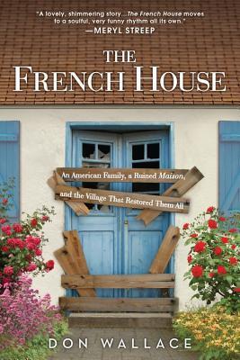 French House: An American Family, a Ruined Maison, and the Village That Restored Them All, The
