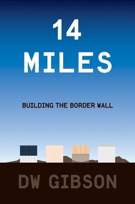 14 Miles: Building the Border Wall