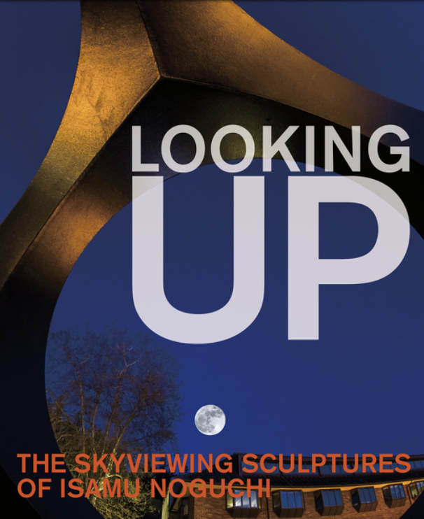 Looking Up: The Skyviewing Sculptures of Isamu Noguchi