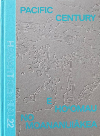 Pacific Century—E Ho‘omau no Moananuiākea: Hawaiʻi Triennial 2022