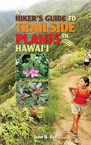 Hiker's Guide to Trailside Plants in Hawaii, A