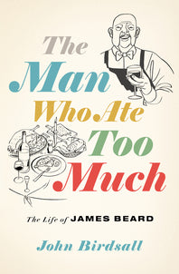 Man Who Ate Too Much: The Life of James Beard, The