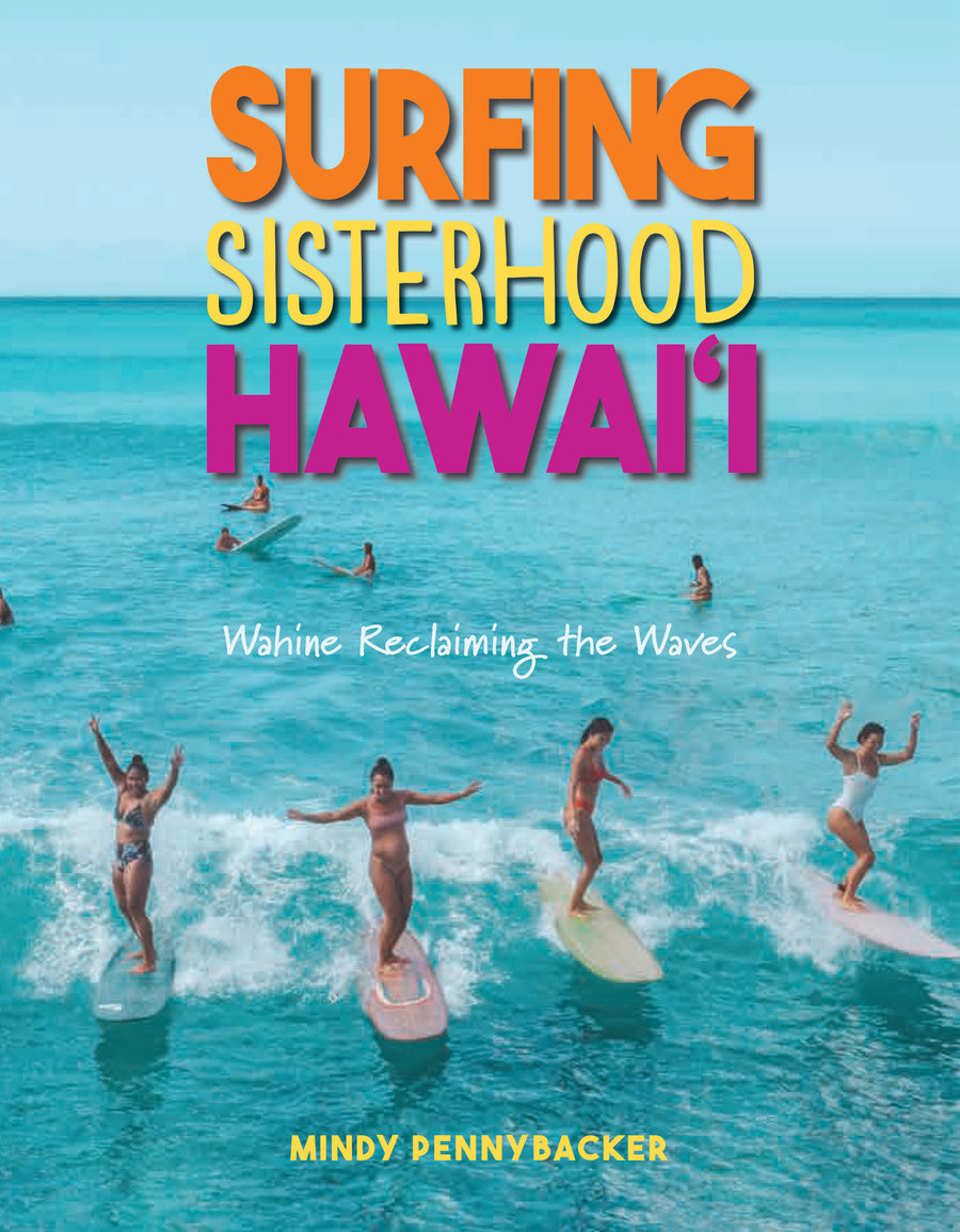 Surfing Sisterhood Hawai‘i: Wahine Reclaiming the Waves