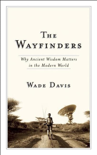 The Wayfinders: Why Ancient Wisdom Matters in the Modern World